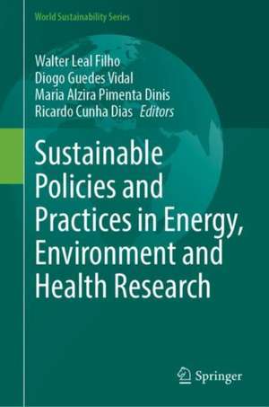 Sustainable Policies and Practices in Energy, Environment and Health Research: Addressing Cross-cutting Issues de Walter Leal Filho