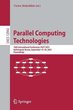 Parallel Computing Technologies: 16th International Conference, PaCT 2021, Kaliningrad, Russia, September 13–18, 2021, Proceedings de Victor Malyshkin