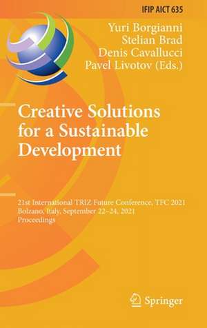 Creative Solutions for a Sustainable Development: 21st International TRIZ Future Conference, TFC 2021, Bolzano, Italy, September 22–24, 2021, Proceedings de Yuri Borgianni