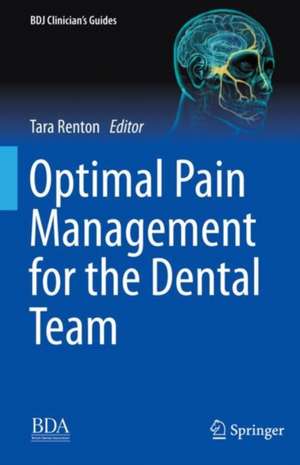 Optimal Pain Management for the Dental Team de Tara Renton