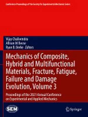 Mechanics of Composite, Hybrid and Multifunctional Materials, Fracture, Fatigue, Failure and Damage Evolution, Volume 3: Proceedings of the 2021 Annual Conference on Experimental and Applied Mechanics de Vijay Chalivendra