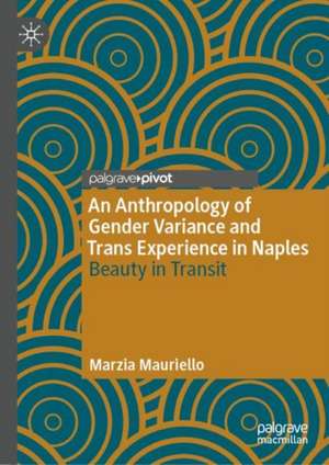 An Anthropology of Gender Variance and Trans Experience in Naples: Beauty in Transit de Marzia Mauriello