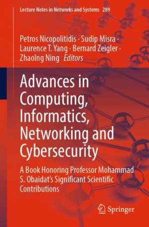 Advances in Computing, Informatics, Networking and Cybersecurity: A Book Honoring Professor Mohammad S. Obaidat’s Significant Scientific Contributions de Petros Nicopolitidis