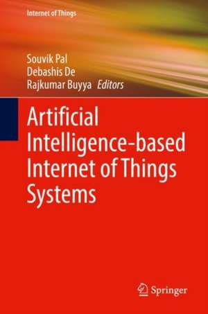 Artificial Intelligence-based Internet of Things Systems de Souvik Pal