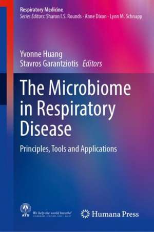 The Microbiome in Respiratory Disease: Principles, Tools and Applications de Yvonne J. Huang