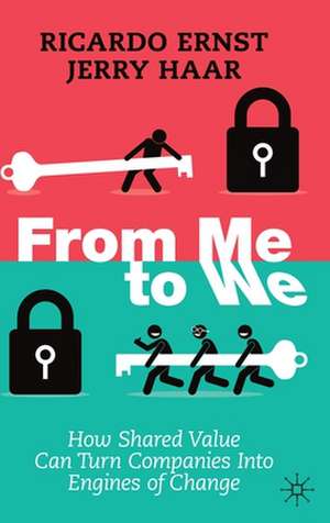 From Me to We: How Shared Value Can Turn Companies Into Engines of Change de Ricardo Ernst