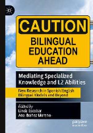 Mediating Specialized Knowledge and L2 Abilities: New Research in Spanish/English Bilingual Models and Beyond de Linda Escobar