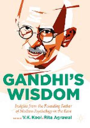 Gandhi’s Wisdom: Insights from the Founding Father of Modern Psychology in the East de V. K. Kool