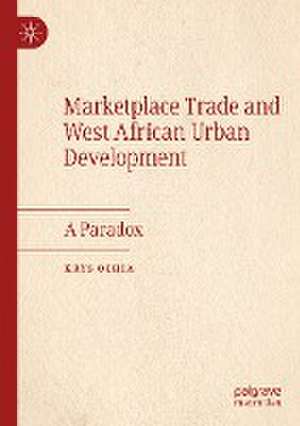 Marketplace Trade and West African Urban Development: A Paradox de Krys Ochia