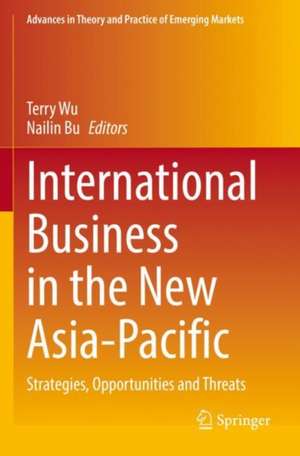 International Business in the New Asia-Pacific: Strategies, Opportunities and Threats de Terry Wu