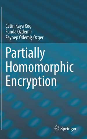 Partially Homomorphic Encryption de Çetin Kaya Koç