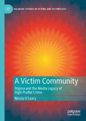 A Victim Community: Stigma and the Media Legacy of High-Profile Crime de Nicola O’Leary