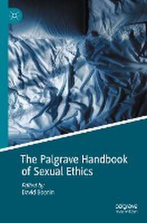 The Palgrave Handbook of Sexual Ethics de David Boonin