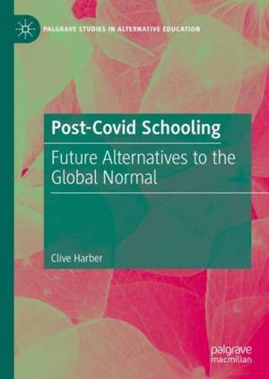 Post-Covid Schooling: Future Alternatives to the Global Normal de Clive Harber