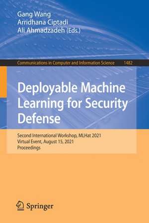 Deployable Machine Learning for Security Defense: Second International Workshop, MLHat 2021, Virtual Event, August 15, 2021, Proceedings de Gang Wang