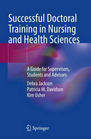 Successful Doctoral Training in Nursing and Health Sciences: A Guide for Supervisors, Students and Advisors de Debra Jackson