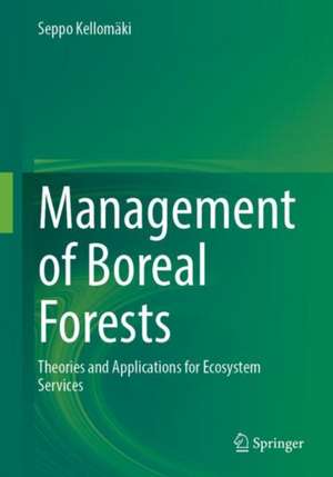 Management of Boreal Forests: Theories and Applications for Ecosystem Services de Seppo Kellomäki