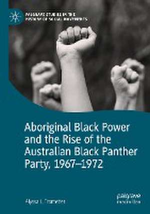 Aboriginal Black Power and the Rise of the Australian Black Panther Party, 1967-1972 de Alyssa L. Trometter