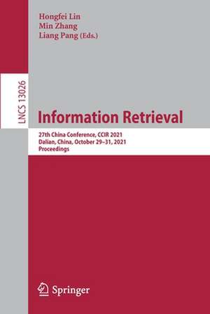 Information Retrieval: 27th China Conference, CCIR 2021, Dalian, China, October 29–31, 2021, Proceedings de Hongfei Lin