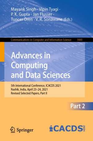 Advances in Computing and Data Sciences: 5th International Conference, ICACDS 2021, Nashik, India, April 23–24, 2021, Revised Selected Papers, Part II de Mayank Singh