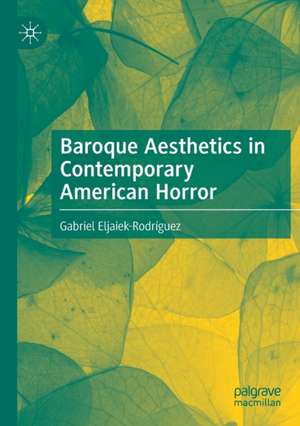 Baroque Aesthetics in Contemporary American Horror de Gabriel Eljaiek-Rodríguez