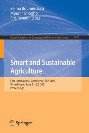 Smart and Sustainable Agriculture: First International Conference, SSA 2021, Virtual Event, June 21-22, 2021, Proceedings de Selma Boumerdassi