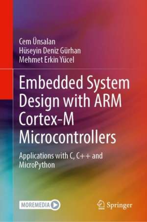 Embedded System Design with ARM Cortex-M Microcontrollers: Applications with C, C++ and MicroPython de Cem Ünsalan