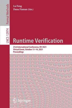 Runtime Verification: 21st International Conference, RV 2021, Virtual Event, October 11–14, 2021, Proceedings de Lu Feng