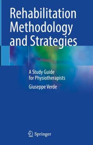 Rehabilitation Methodology and Strategies: A Study Guide for Physiotherapists de Giuseppe Verde