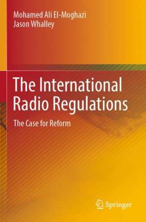 The International Radio Regulations: The Case for Reform de Mohamed Ali El-Moghazi