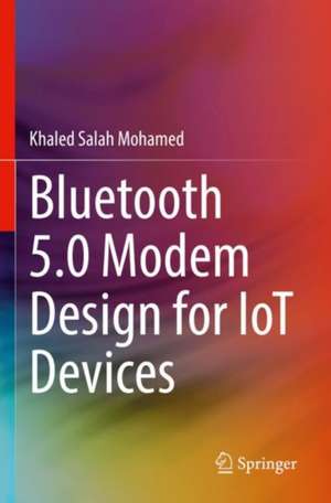 Bluetooth 5.0 Modem Design for IoT Devices de Khaled Salah Mohamed