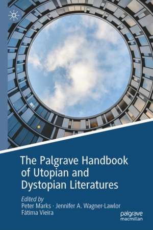 The Palgrave Handbook of Utopian and Dystopian Literatures de Peter Marks