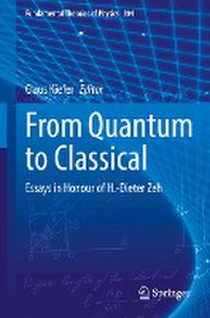 From Quantum to Classical: Essays in Honour of H.-Dieter Zeh de Claus Kiefer