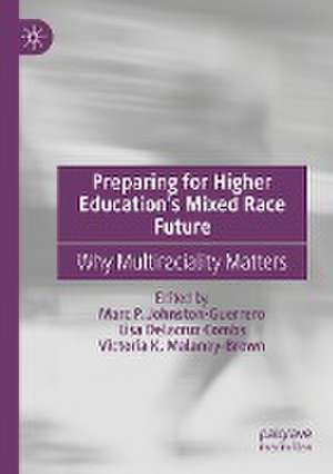 Preparing for Higher Education’s Mixed Race Future: Why Multiraciality Matters de Marc P. Johnston-Guerrero