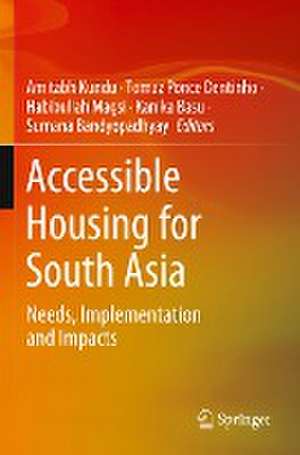 Accessible Housing for South Asia: Needs, Implementation and Impacts de Amitabh Kundu