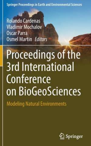 Proceedings of the 3rd International Conference on BioGeoSciences: Modeling Natural Environments de Rolando Cardenas