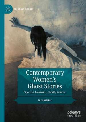 Contemporary Women’s Ghost Stories: Spectres, Revenants, Ghostly Returns de Gina Wisker