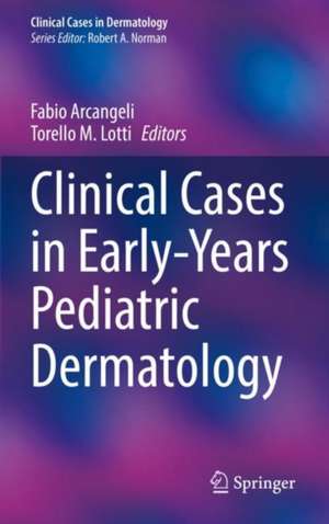 Clinical Cases in Early-Years Pediatric Dermatology de Fabio Arcangeli