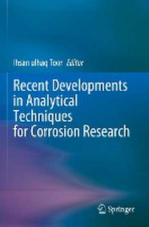 Recent Developments in Analytical Techniques for Corrosion Research de Ihsan ulhaq Toor