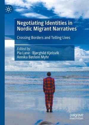 Negotiating Identities in Nordic Migrant Narratives: Crossing Borders and Telling Lives de Pia Lane