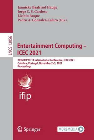 Entertainment Computing – ICEC 2021: 20th IFIP TC 14 International Conference, ICEC 2021, Coimbra, Portugal, November 2–5, 2021, Proceedings de Jannicke Baalsrud Hauge