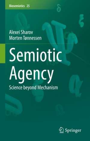 Semiotic Agency: Science beyond Mechanism de Alexei Sharov