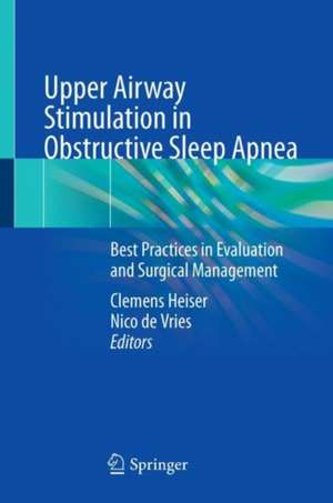 Upper Airway Stimulation in Obstructive Sleep Apnea: Best Practices in Evaluation and Surgical Management de Clemens Heiser