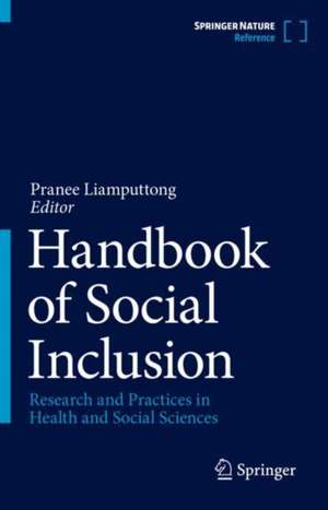 Handbook of Social Inclusion: Research and Practices in Health and Social Sciences de Pranee Liamputtong