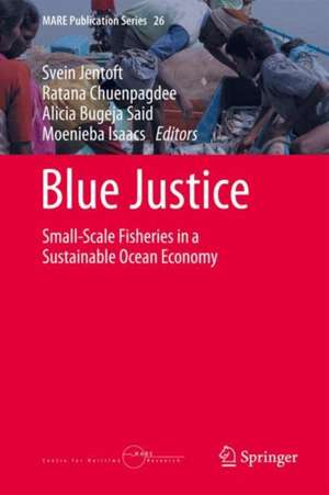 Blue Justice: Small-Scale Fisheries in a Sustainable Ocean Economy de Svein Jentoft