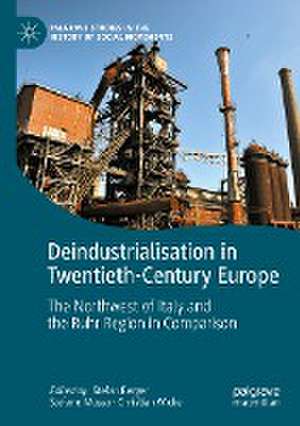 Deindustrialisation in Twentieth-Century Europe: The Northwest of Italy and the Ruhr Region in Comparison de Stefan Berger