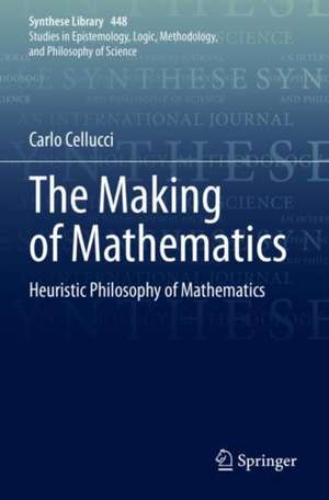 The Making of Mathematics: Heuristic Philosophy of Mathematics de Carlo Cellucci