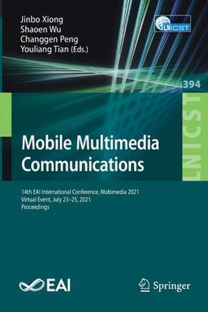 Mobile Multimedia Communications: 14th EAI International Conference, Mobimedia 2021, Virtual Event, July 23-25, 2021, Proceedings de Jinbo Xiong