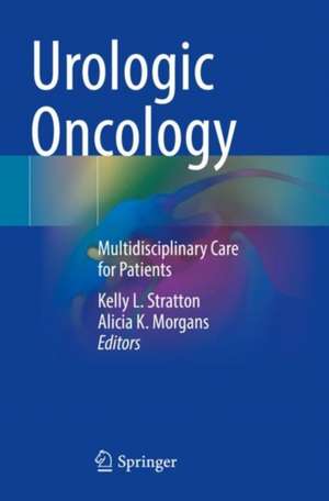 Urologic Oncology: Multidisciplinary Care for Patients de Kelly L. Stratton