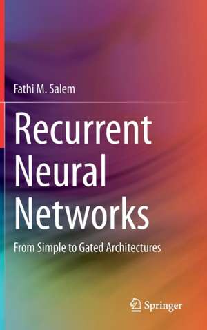 Recurrent Neural Networks: From Simple to Gated Architectures de Fathi M. Salem